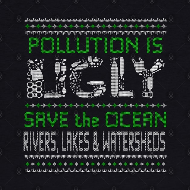 Pollution is Ugly - Save our Seas - Ugly Sweater by Jitterfly